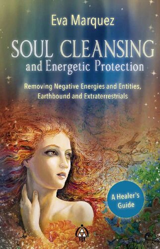 Soul Cleansing and Energetic Protection : Removing Negative Energies and Entities, Earthbound and Extraterrestrial