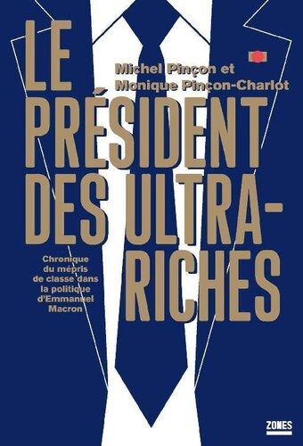 Le président des ultra-riches - Chronique du mépris de classe dans la politique d'Emmanuel Macron