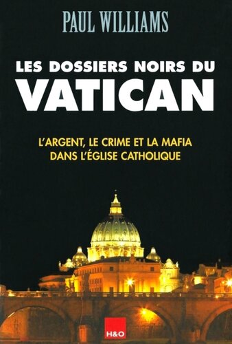 Les Dossiers Noirs du Vatican - L'argent, le crime et la mafia dans l'eglise catholique