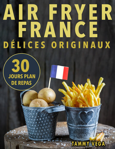 Air Fryer France - Délices Originaux: Votre Allié Minceur pour une Cuisine Saine au Quotidien avec des Centaines de Recettes Légères et Délicieuses