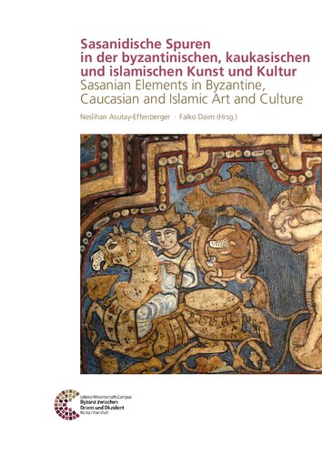 Sasanidische Spuren in der byzantinischen, kaukasischen und islamischen Kunst und Kultur