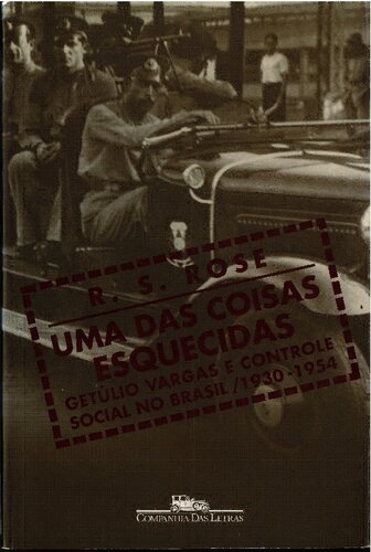 Uma das coisas esquecidas : Getúlio Vargas e controle social no Brasil, 1930-1954