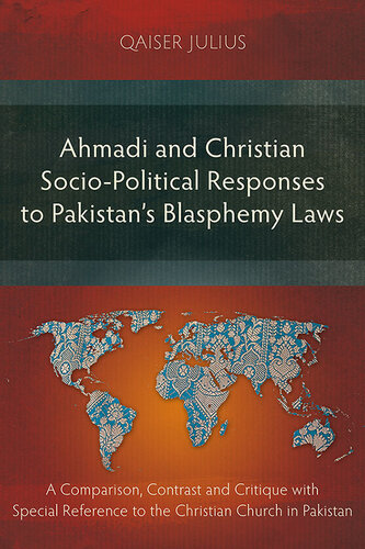 Ahmadi and Christian Socio-Political Responses to Pakistan's Blasphemy Laws: A Comparison, Contrast and Critique with Special Reference to the Christian Church in Pakistan