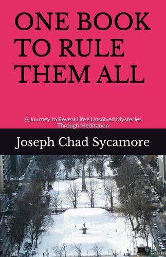 ONE BOOK TO RULE THEM ALL: A Journey to Reveal Life's Unsolved Mysteries Through Meditation