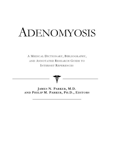 Adenomyosis - A Medical Dictionary, Bibliography, and Annotated Research Guide to Internet References