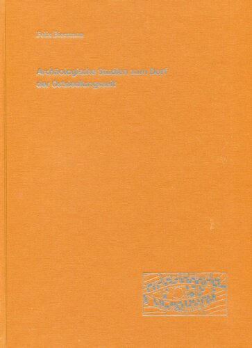 Archäologische Studien zum Dorf der Ostsiedlungszeit: Die Wüstungen Miltendorf und Damsdorf in Brandenburg und das ländliche Siedlungswesen des 12. bis 15. Jahrhunderts in Ostmitteleuropa