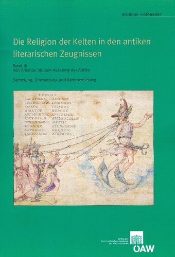 Die Religion der Kelten in den antiken literarischen Zeugnissen: Sammlung, Übersetzung und Kommentierung. Bd. 3. Von Arrianos bis zum Ausklang der Antike