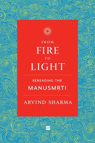 From Fire To Light: Rereading the Manusmriti