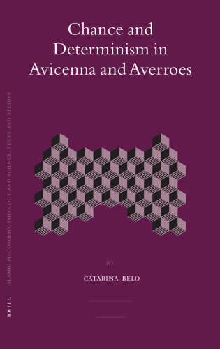 Chance and Determinism in Avicenna and Averroes (Islamic Philosophy, Theology, and Science)