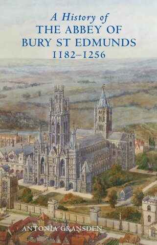A History of the Abbey of Bury St. Edmunds, 1182-1256: Samson of Tottington to Edmund of Walpole