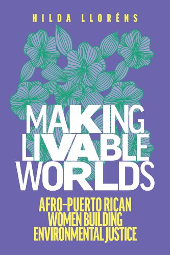 Making Livable Worlds: Afro-Puerto Rican Women Building Environmental Justice (Decolonizing Feminisms)