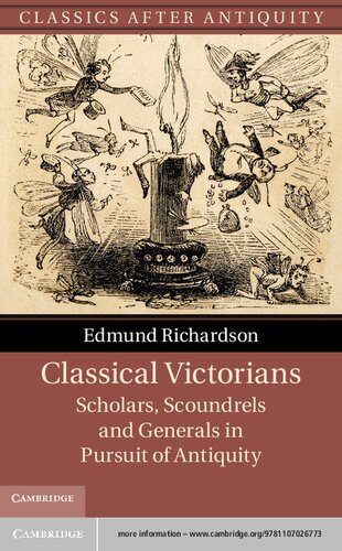 Classical Victorians: Scholars, Scoundrels and Generals in Pursuit of Antiquity