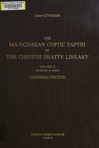 The Manichaean Coptic papyri in the Chester Beatty Library, Volume II: Homilies & Varia