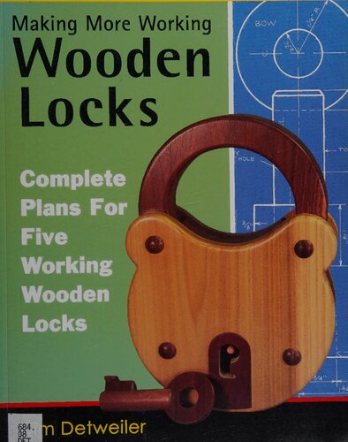 Making More Working Wooden Locks: Complete Plans for Five Working Wooden Locks
