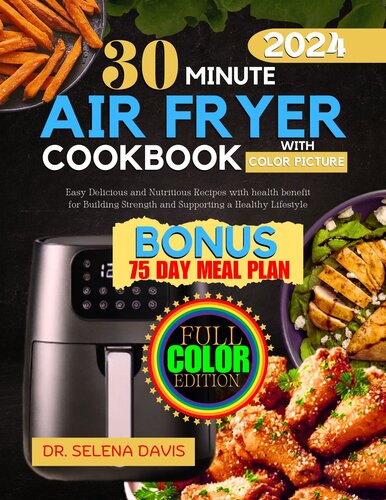 30 Minute Air Fryer Cookbook 2024: Easy Delicious and Nutritious Recipes with health benefit for Building Strength and Supporting a Healthy Lifestyle