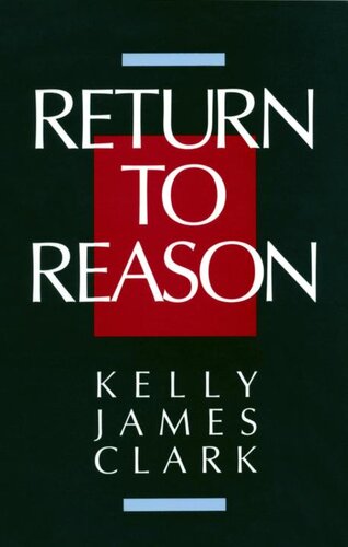 Return to Reason: A Critique of Enlightenment Evidentialism and a Defense of Reason and Belief in God