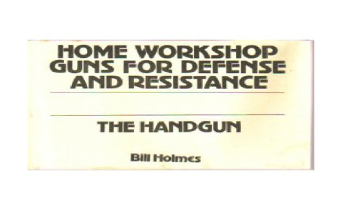 Home Workshop Guns For Defense and Resistance Volume Two: The Handgun