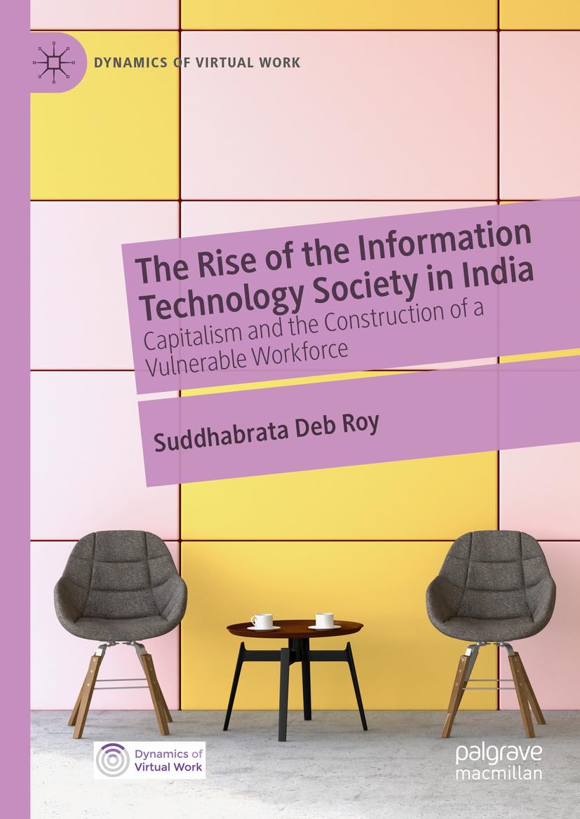 The Rise of the Information Technology Society in India: Capitalism and the Construction of a Vulnerable Workforce