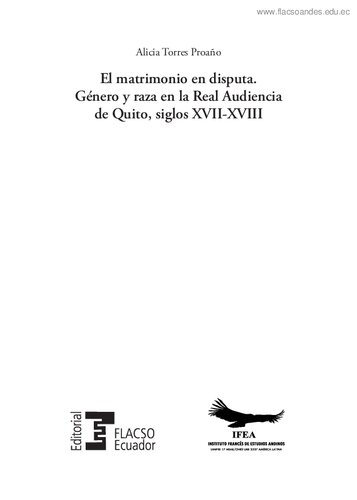 El matrimonio en disputa. Género y raza en la Real Audiencia de Quito, siglos XVII-XVIII