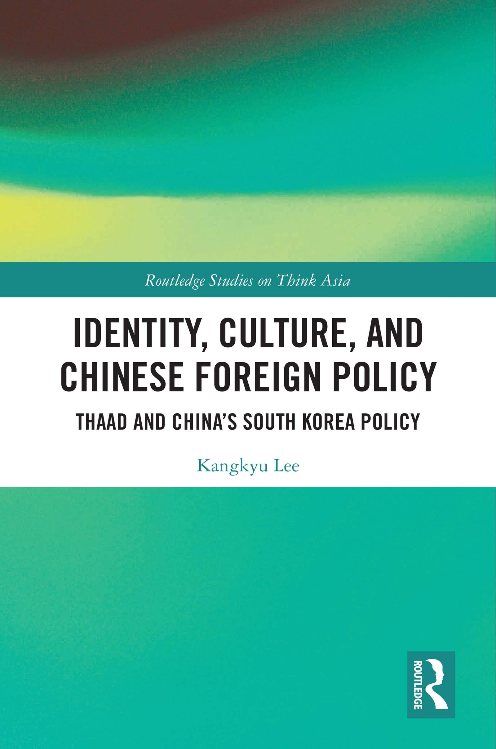 Identity, Culture, and Chinese Foreign Policy: THAAD and China’s South Korea Policy