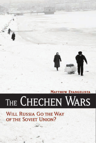 The Chechen Wars: Will Russia Go the Way of the Soviet Union?