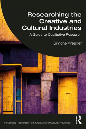 RESEARCHING THE CREATIVE AND CULTURAL INDUSTRIES A Guide to Qualitative Research