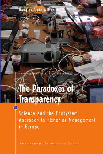 The Paradoxes of Transparency: Science and the Ecosystem Approach to Fisheries Management in Europe (Amsterdam University Press - MARE Publication Series)