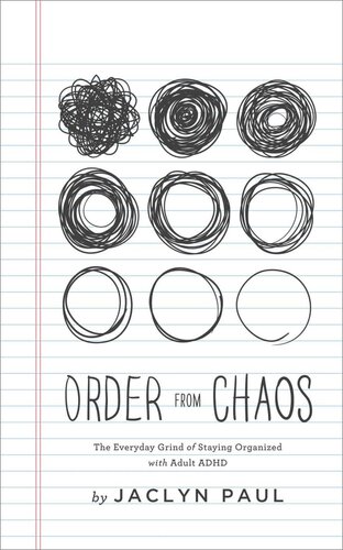 Order From Chaos: The Everyday Grind of Staying Organized With Adult ADHD