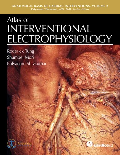 Atlas of Interventional Electrophysiology (Anatomical Basis of Cardiac Interventions) (Jun 15, 2024)_(1942909608)_(Cardiotext Publishing)