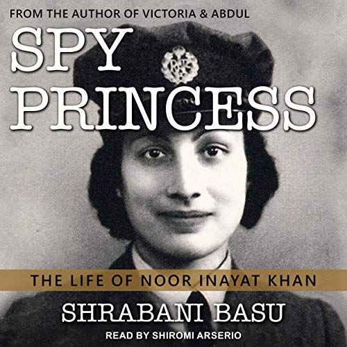 Spy Princess : The Life of Noor Inayat Khan