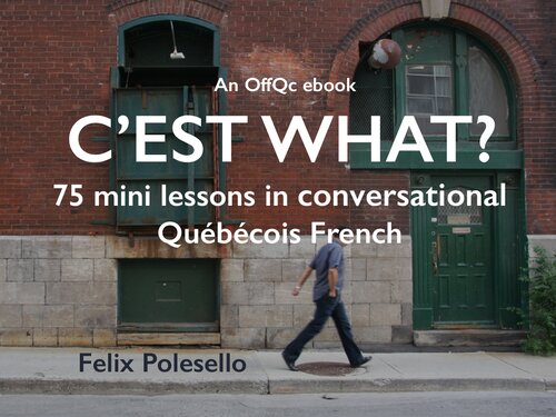 C'est what? 75 mini lessons in Conversational Québécois French