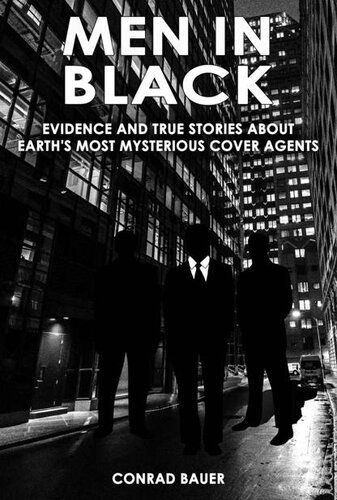 Men in Black - Evidence and True Stories about Earth’s Most Mysterious Cover Agents: Alien and UFO Encounters (Unexplained Mysteries & Paranormal Phenomena Book 9)