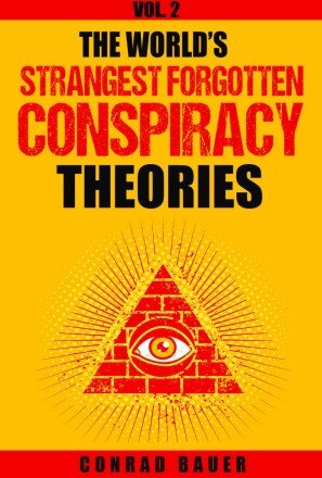 Mystries and Conspiracies – 02 – The World’s Strangest Forgotten Conspiracy Theories: Vol. 2