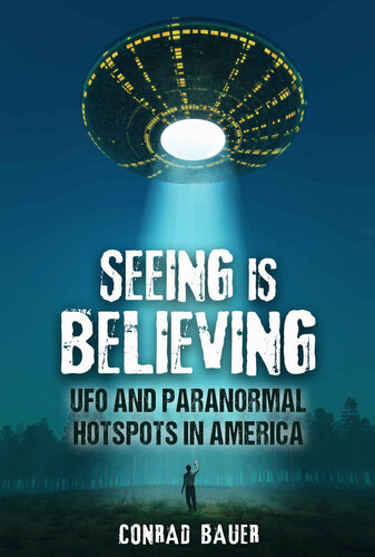 Seeing Is Believing - UFO and Paranormal Hotspots in America (Paranormal and Unexplained Mysteries Book 24)