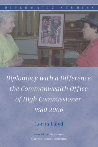 Diplomacy with a Difference: the Commonwealth Office of High Commissioner, 1880-2006 (Diplomatic Studies)