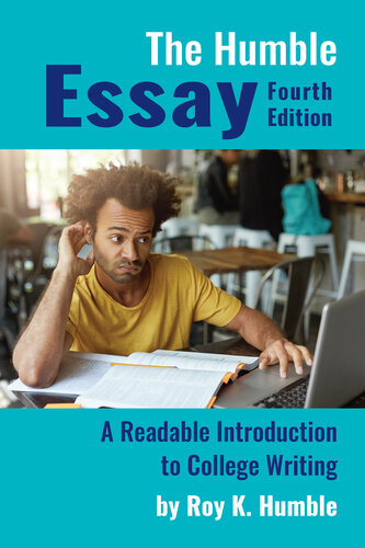 The Humble Essay: A Readable Introduction to College Writing, Fourth Edition