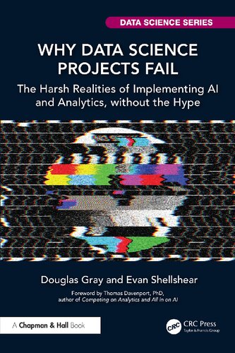 Why Data Science Projects Fail: The Harsh Realities of Implementing AI and Analytics, without the Hype (Chapman & Hall/CRC Data Science Series)