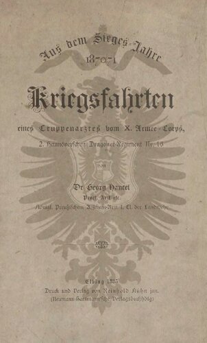 Aus dem Sieges-Jahre 1870/71 : Kriegsfahrten eines Truppenarztes vom X. Armeekorps, 2. Hannoverschen Dragoner-Regiments Nr. 16