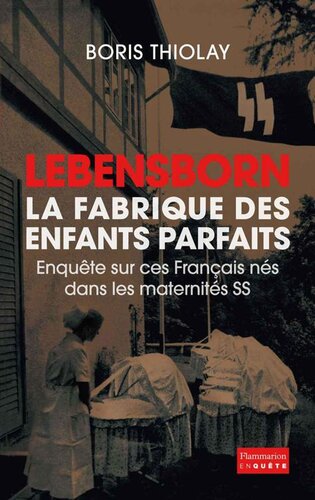 Lebensborn, La fabrique des enfants parfaits : enquête sur ces français nés dans les maternités SS