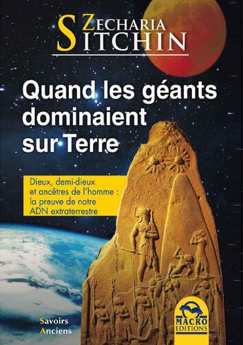 Quand les géants dominaient sur Terre. Dieux, demi-dieux et ancêtres de l'homme