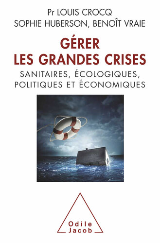 Gérer les grandes crises : sanitaires, écologiques, politiques et économiques