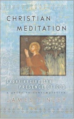 Christian Meditation: Experiencing the Presence of God