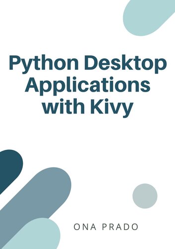 Python Desktop Applications with Kivy: Develop, pack and deliver Python applications with Kivy