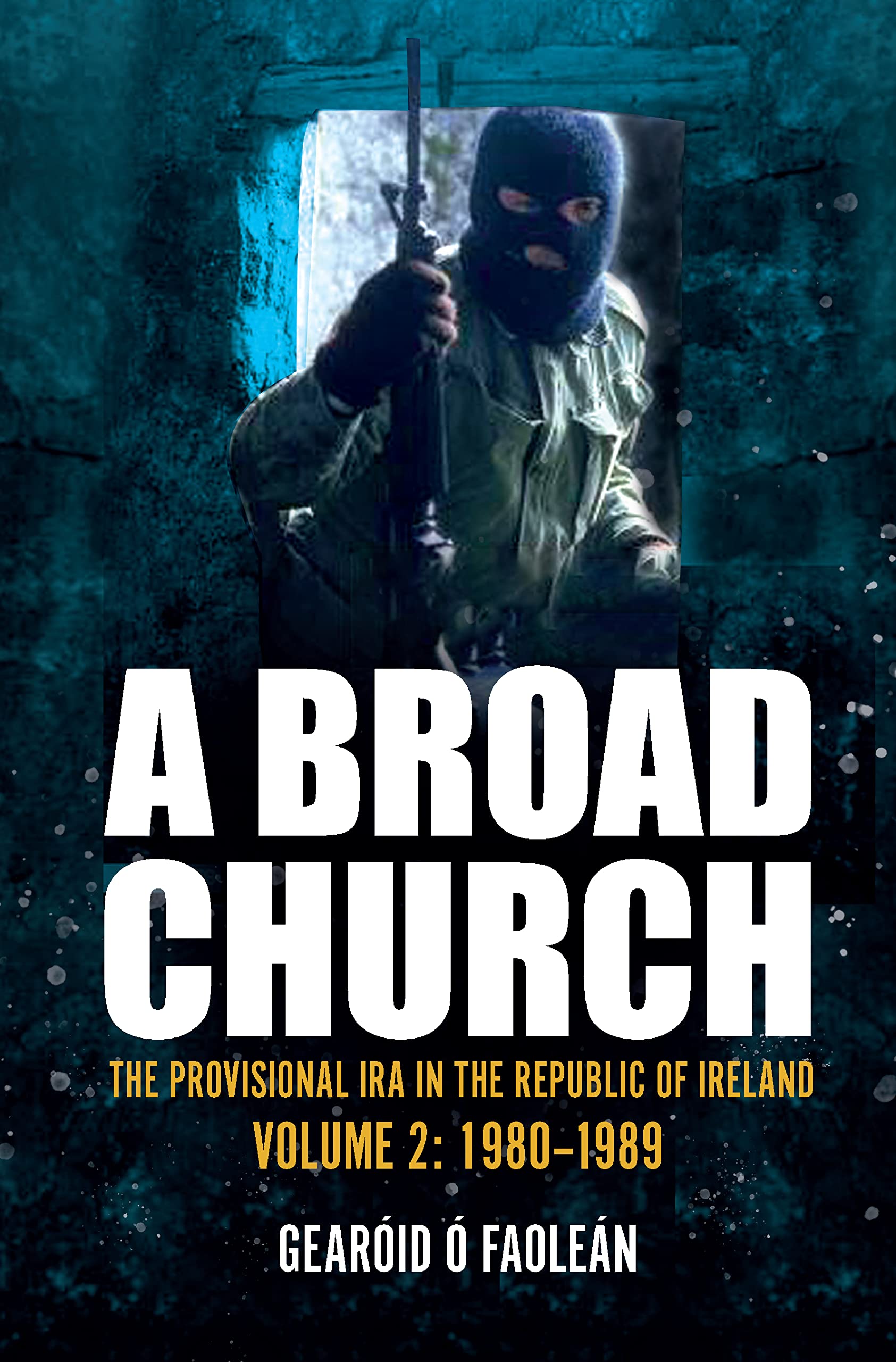A Broad Church 2: The Provisional IRA in the Republic of Ireland, 1980-1989