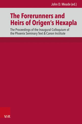 The Forerunners and Heirs of Origen’s Hexapla: The Proceedings of the Inaugural Colloquium of the Text & Canon Institute