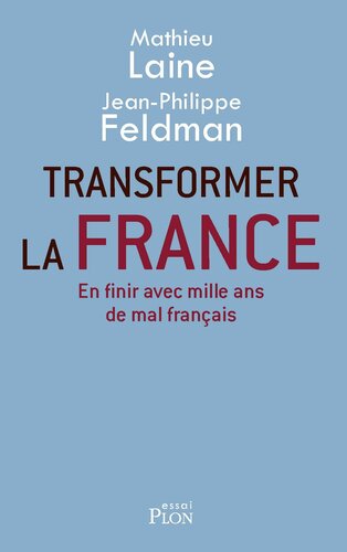 Transformer la France : en finir avec mille ans de mal français