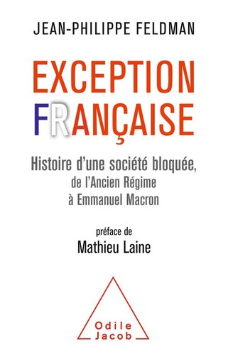 Exception française : histoire d'une société bloquée, de l'ancien régime à Emmanuel Macron