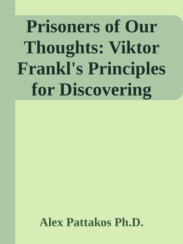 Prisoners of Our Thoughts: Viktor Frankl's Principles for Discovering Meaning in Life and Work, Second Edition