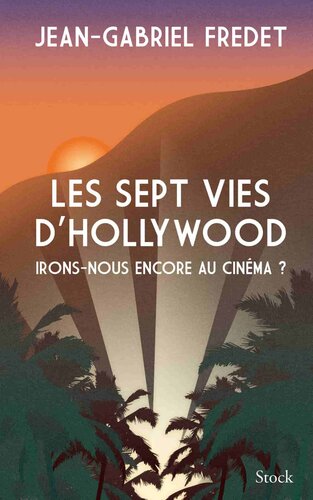 Les sept vies d'Hollywood. Irons-nous encore au cinéma ?