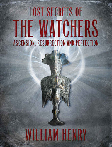 The Watchers : Lost Secrets of Ascension, Resurrection and Perfection